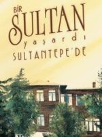 Bir Sultan Yaşardı Sultantepe'de